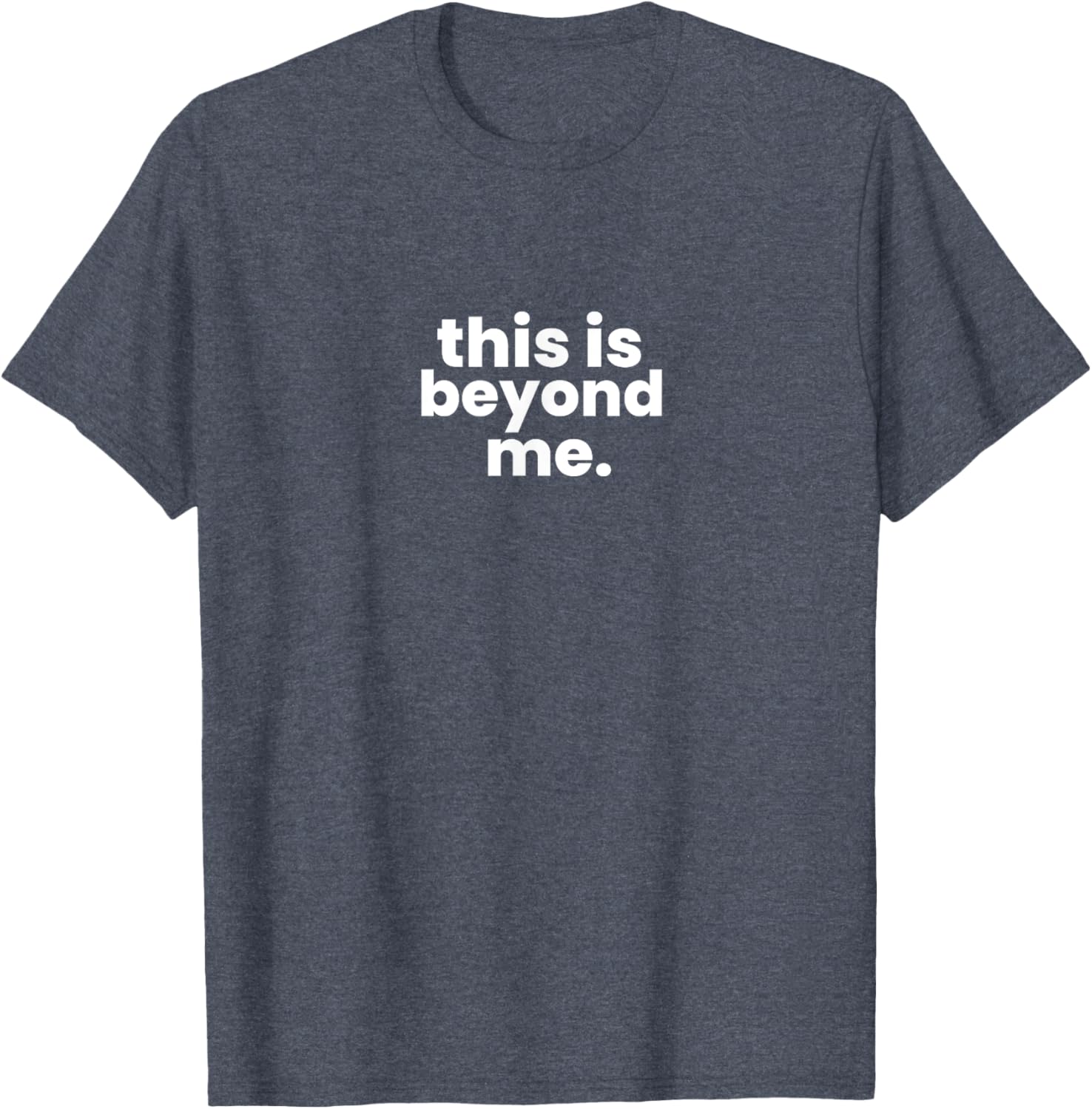 Beyond Me T-Shirt for Casual Style - Unique Graphic Tee for Everyone - 16