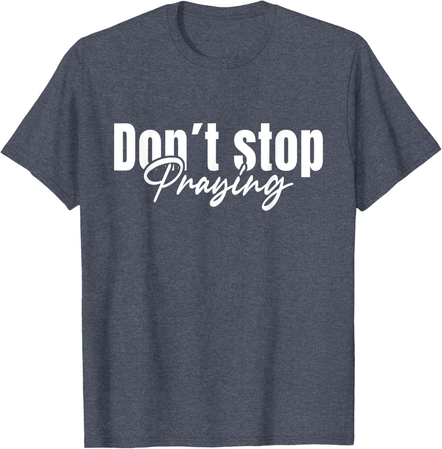 Christian Faith Do Not Stop Praying T-Shirt for Men and Women - 20