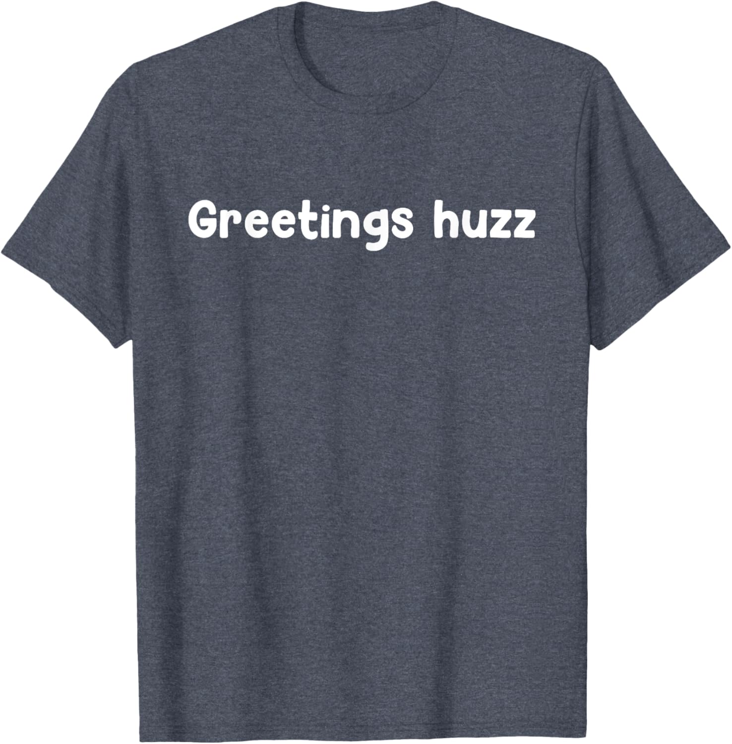 Greetings Huzz T-Shirt for Trendy Fashion Lovers - Fun and Comfortable Wear - 27