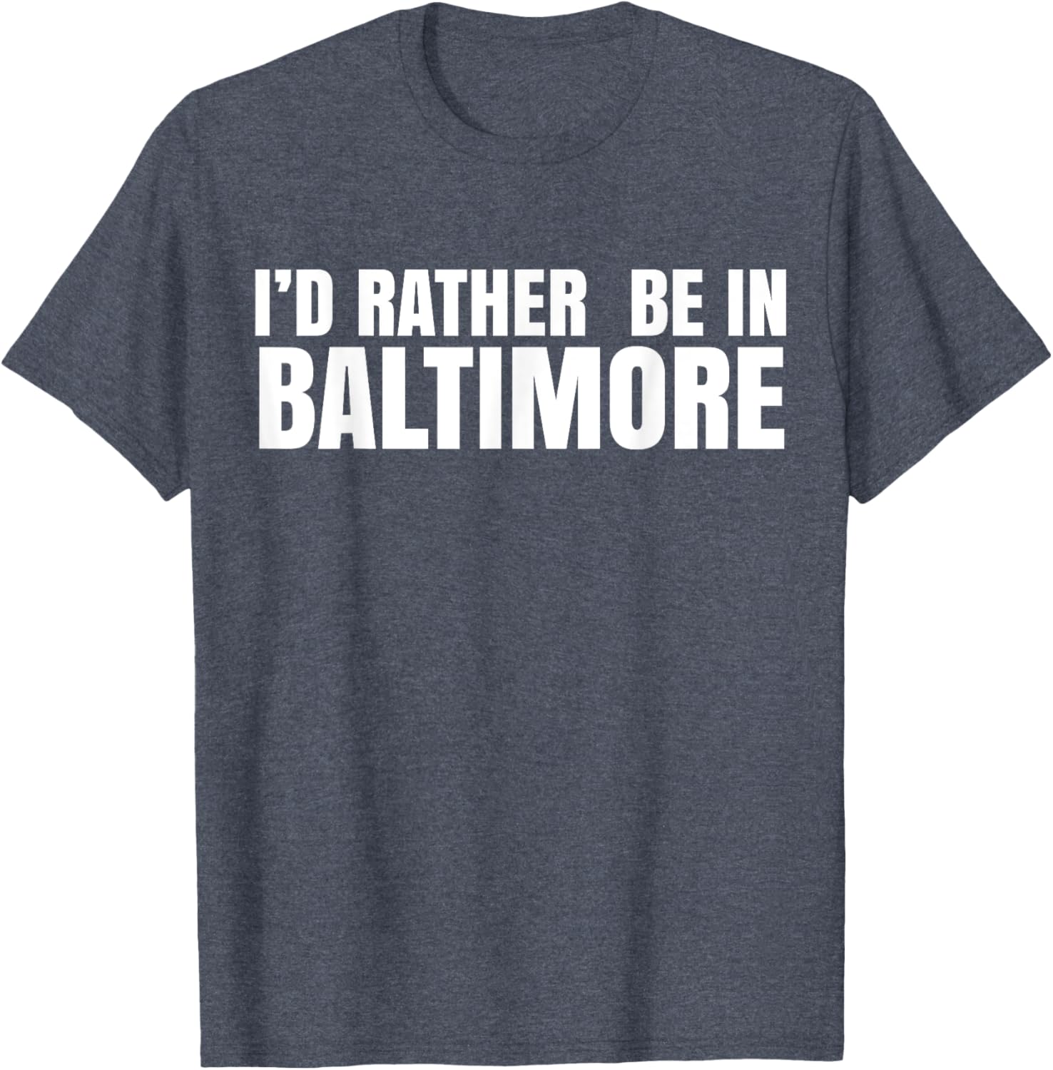 I'd Rather Be in Baltimore T-Shirt for Casual Style Lovers - 19