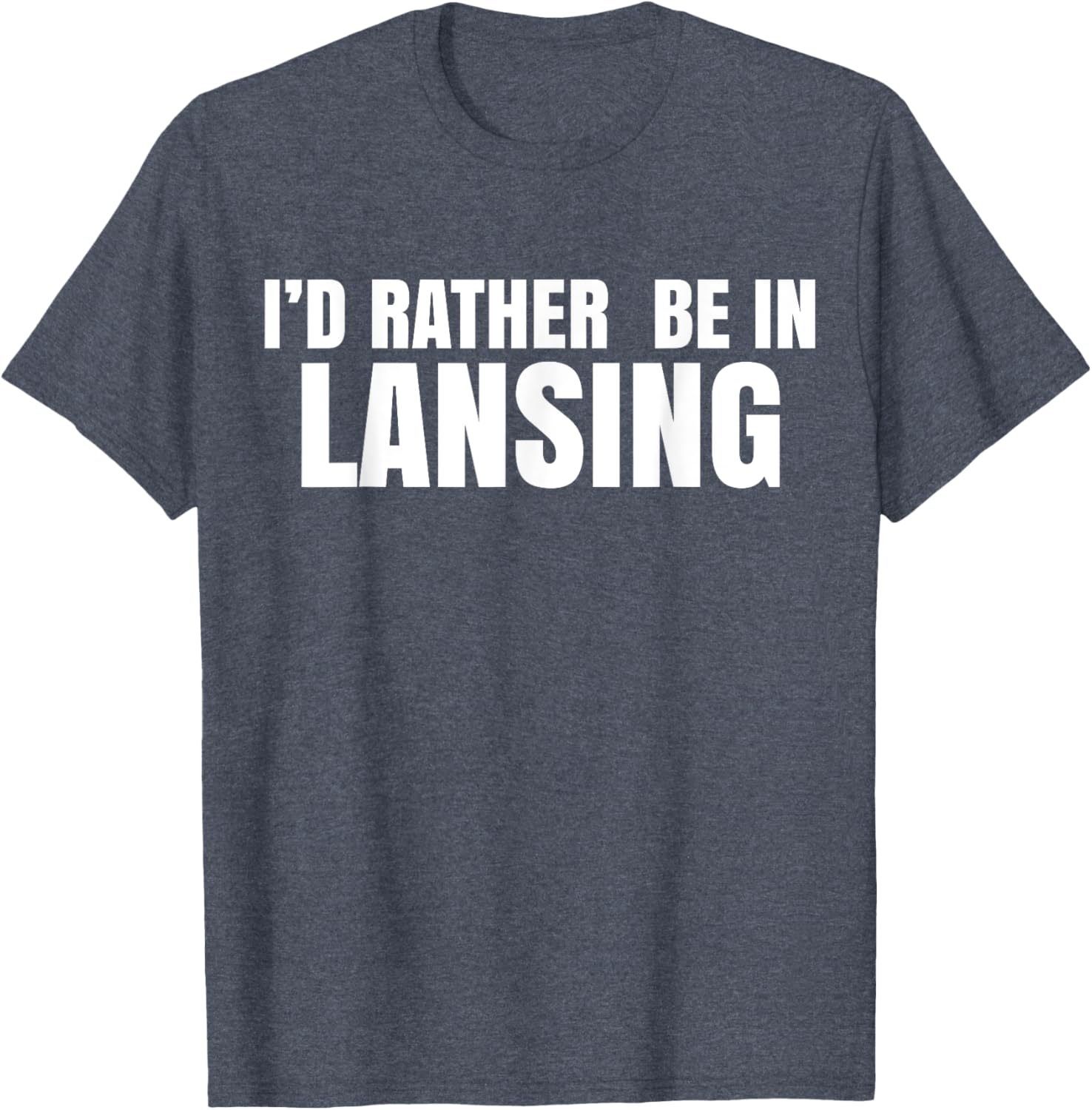 I'd Rather Be in Lansing T-Shirt for Casual Comfort and Style - 14