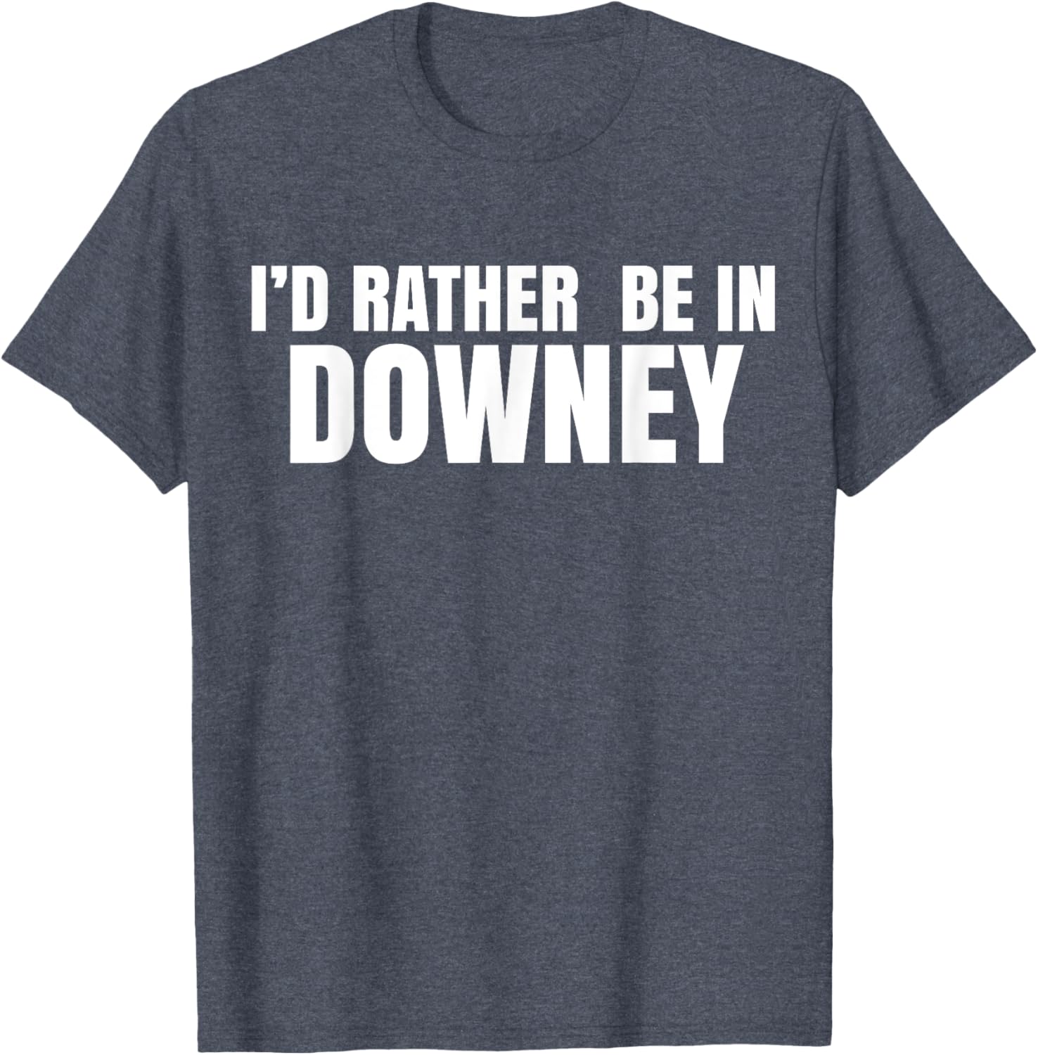 I'd Rather Be in Downey T-Shirt for Casual Style and Comfort - 3