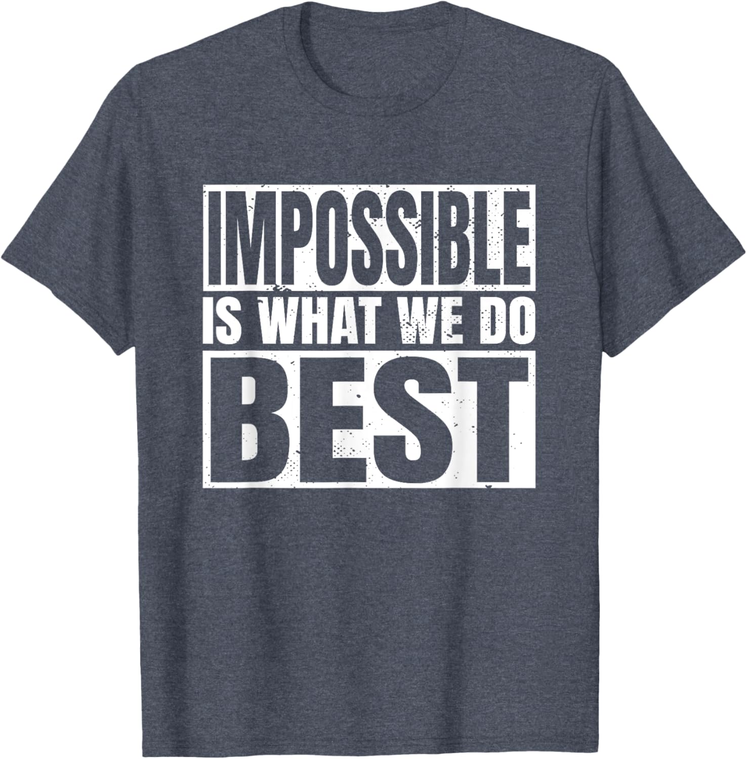 Impossible is What We Do Best T-Shirt for Motivational Style - 1