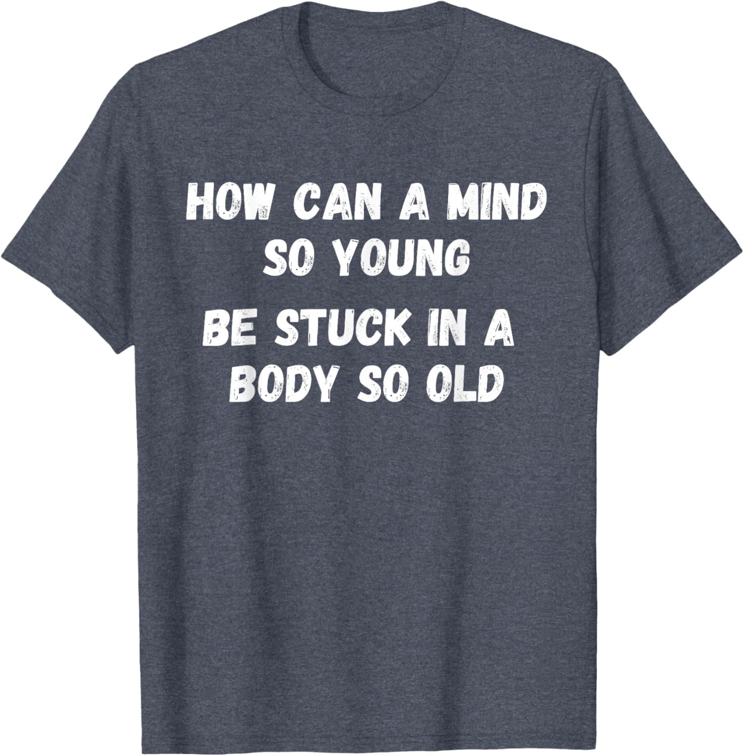 Young Mind Stuck in Old Body Funny Retirement Gag T-Shirt for Men & Women - 8