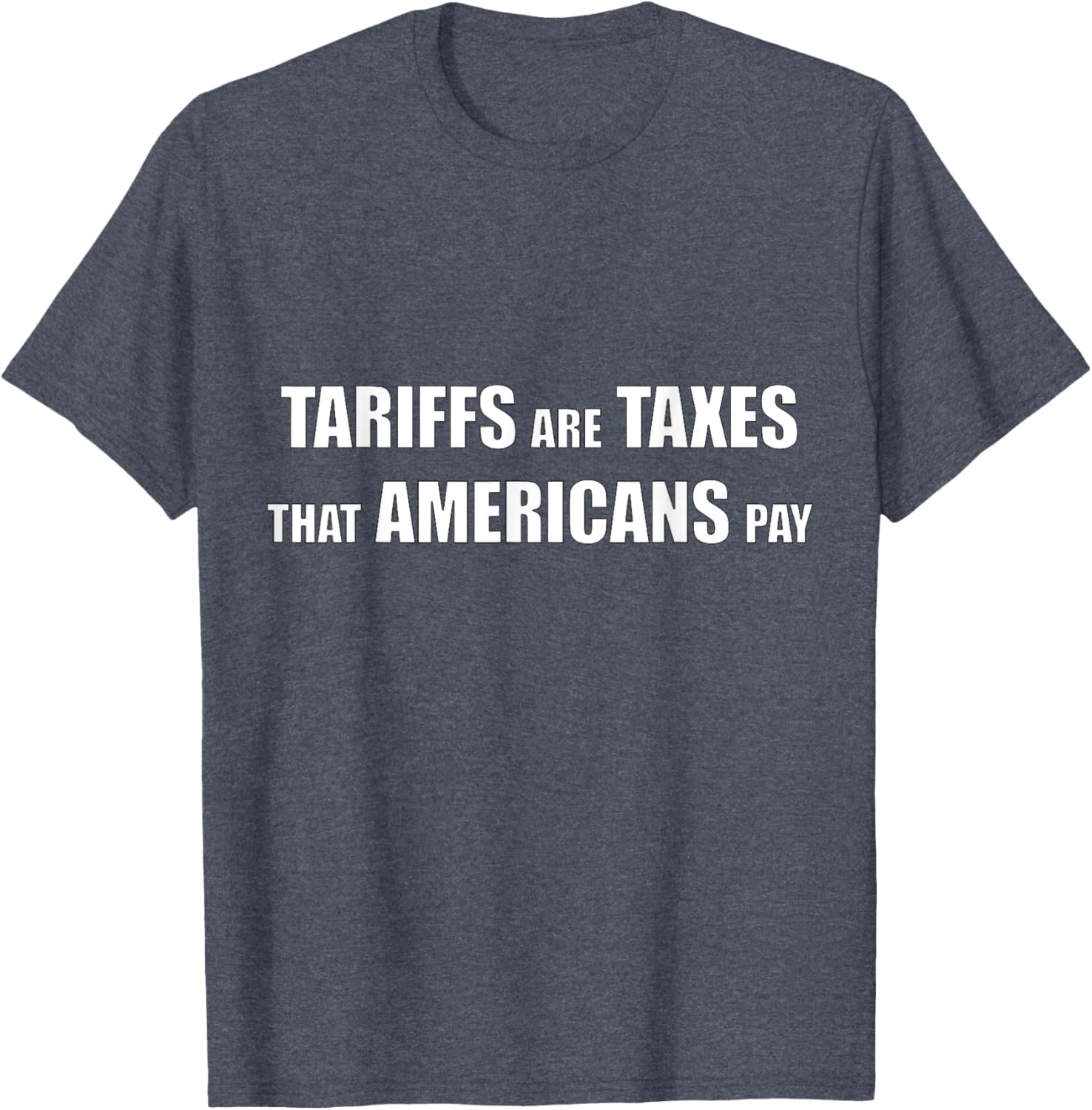 Tariffs are Taxes that Americans Pay T-Shirt for Proud Patriots - 27