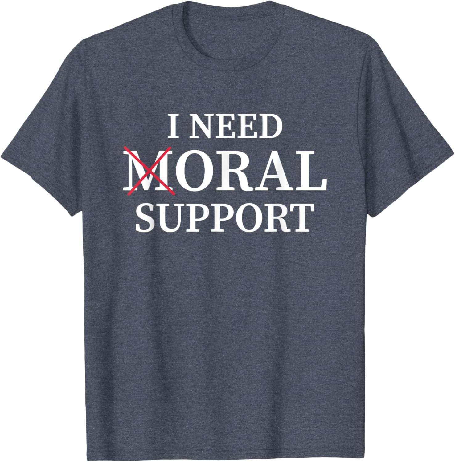 I Need Moral Support Silent M T-Shirt for Supportive Friends - 7