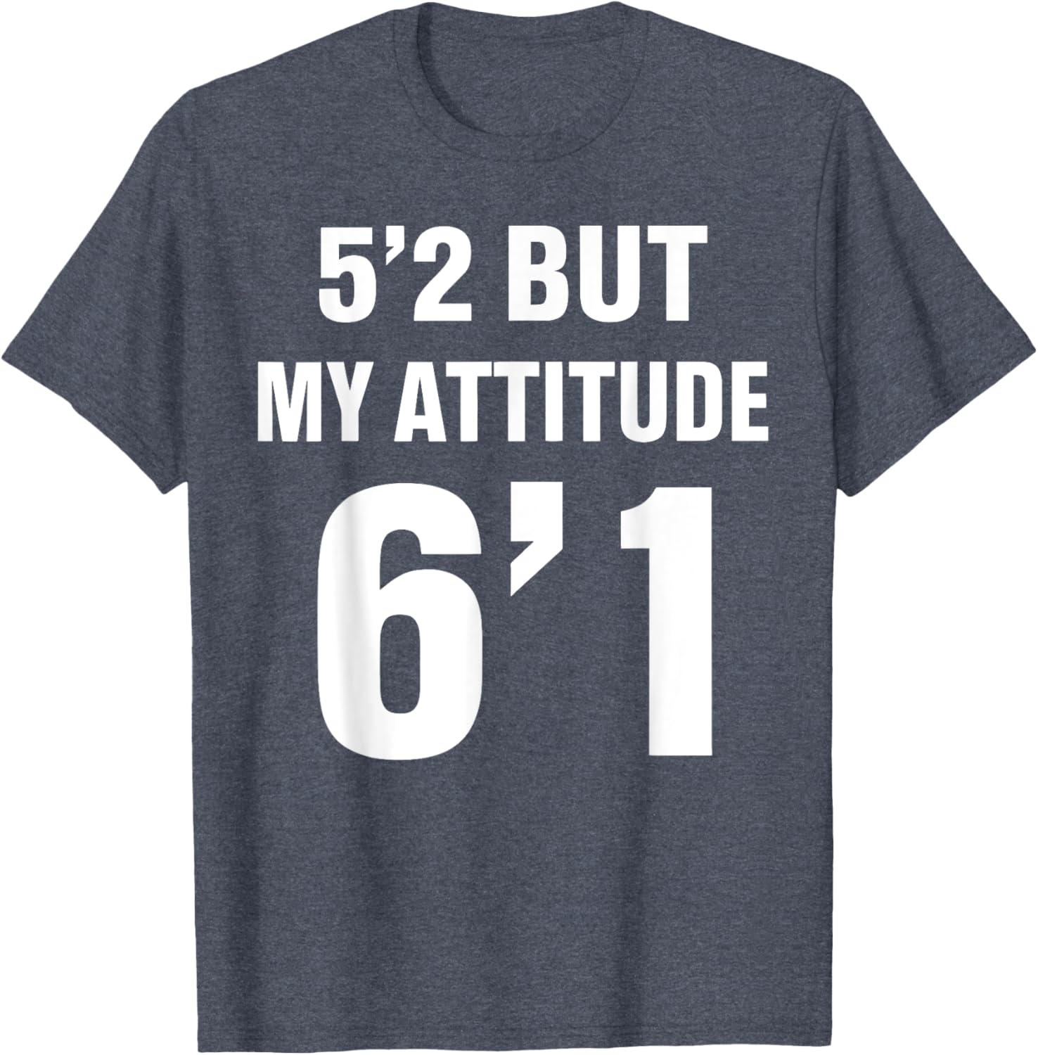 Funny 5'2 But My Attitude 6'1 T-Shirt for Men and Women - Cool Quote Tee - 16