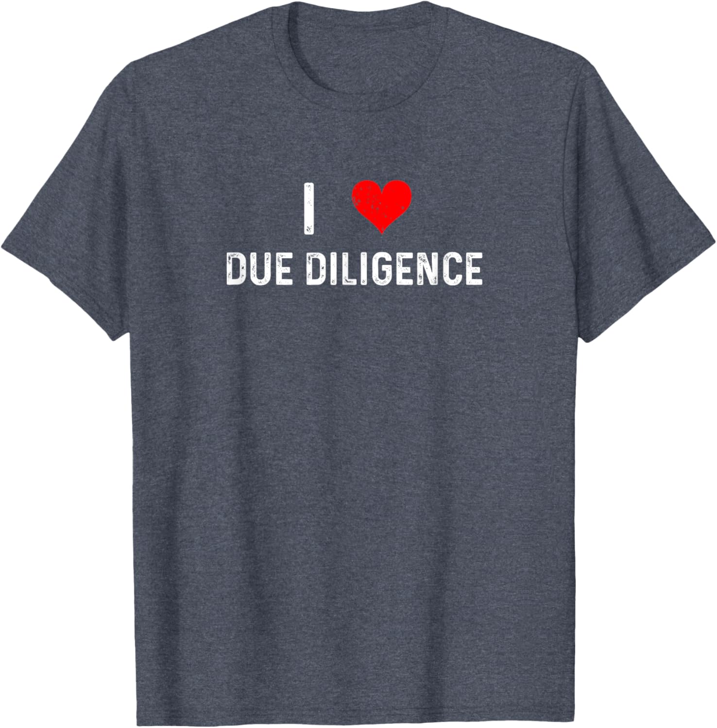 I Love Due Diligence Compliance Rule Regulation Advisor T-Shirt - 11