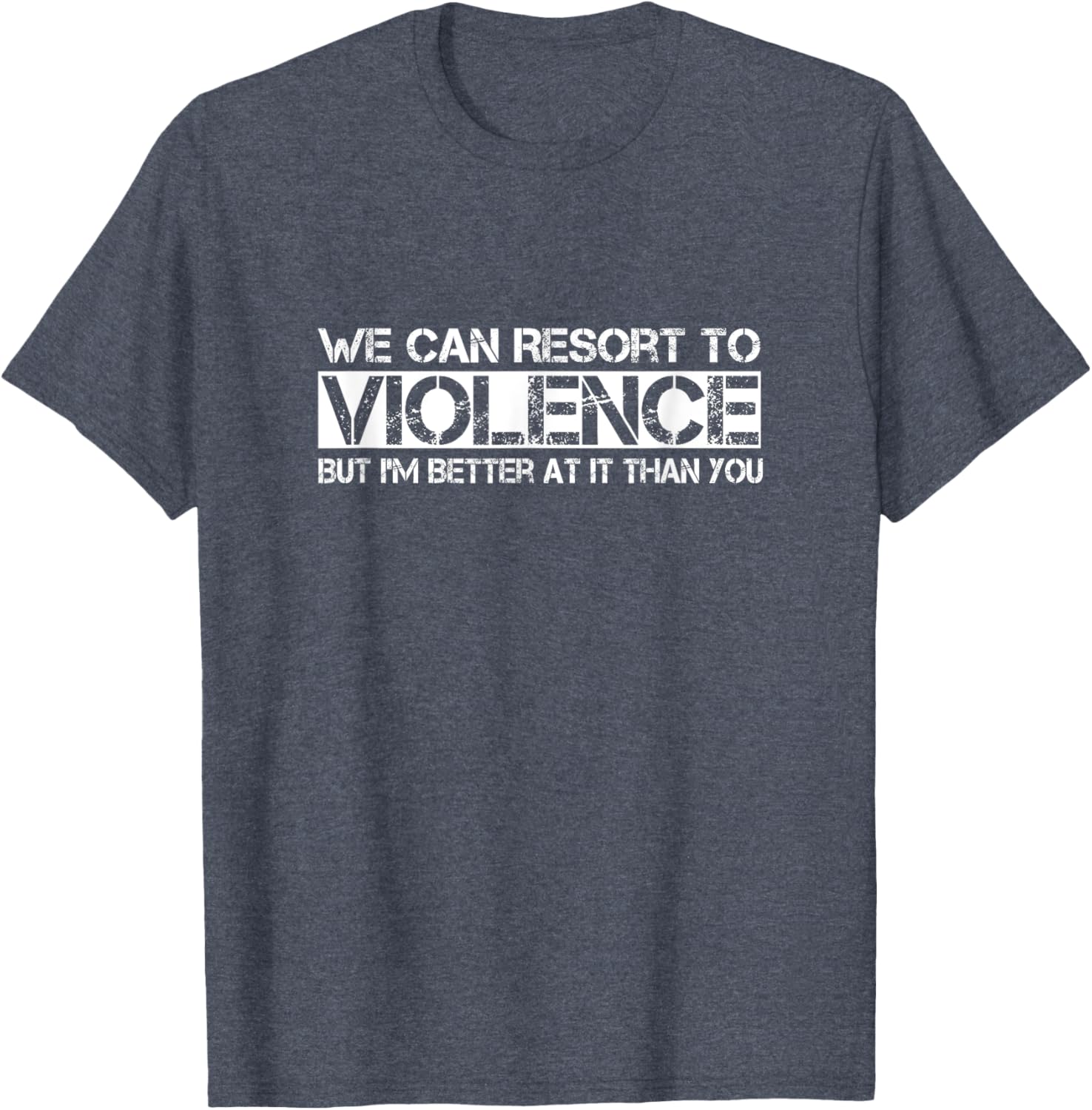 Funny We Can Resort To Violence But I'm Better At It T-Shirt for Men Women - 2