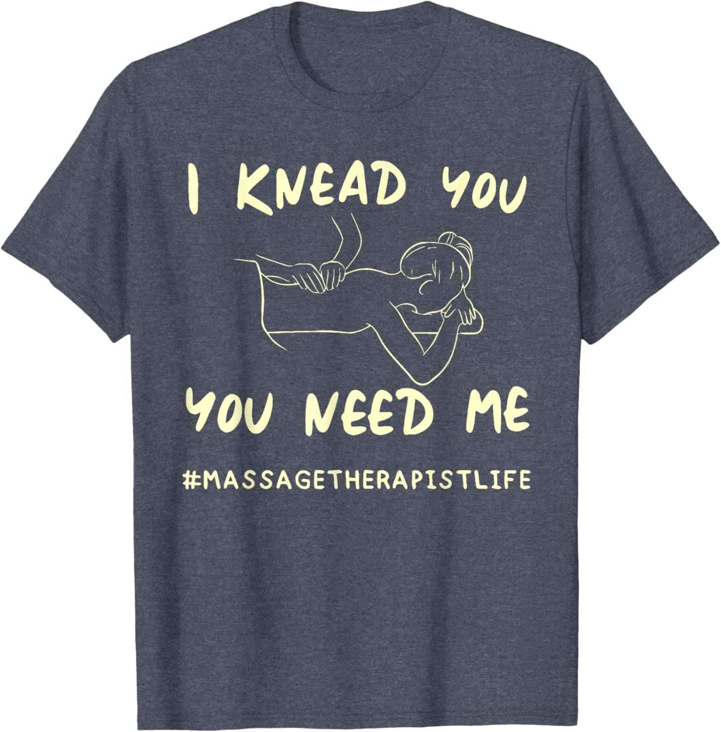 I KNEAD YOU YOU NEED ME Funny Massage Therapist T-Shirt for Therapists - 10