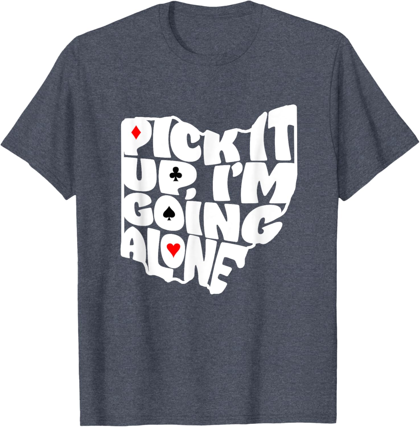 Ohio Euchre Pick It Up Im Going Alone Card Game T-Shirt Fun Gift - 15