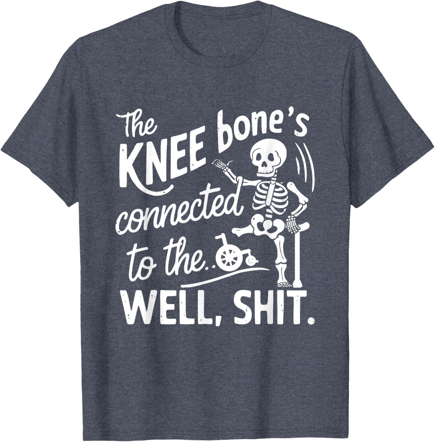 Amputee Skeleton T-Shirt The Knee Bone's Connected Funny Gift Idea - 4