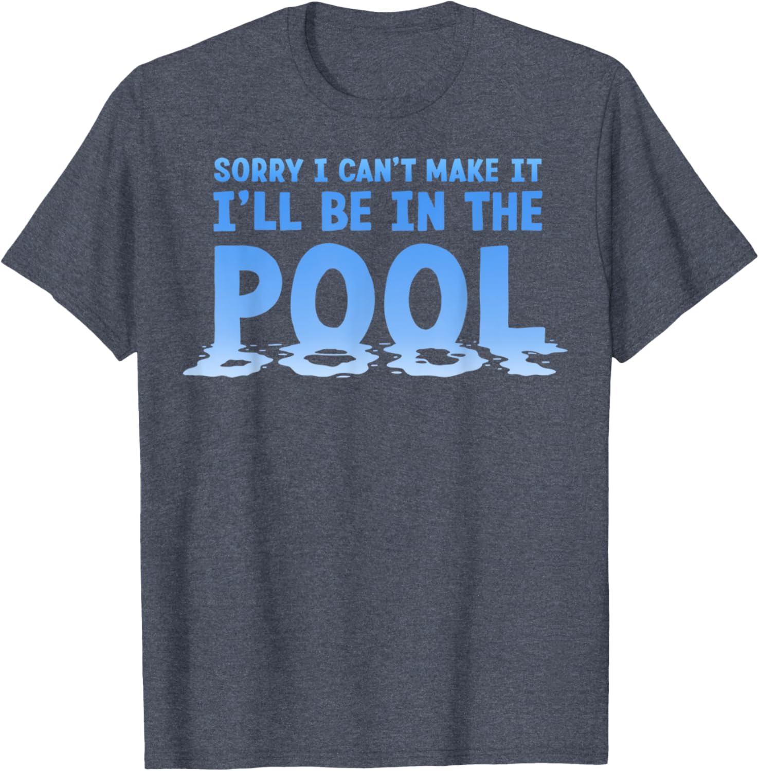 Funny Sorry I Can't Make It I'll Be In The Pool Swimming T-Shirt - 15
