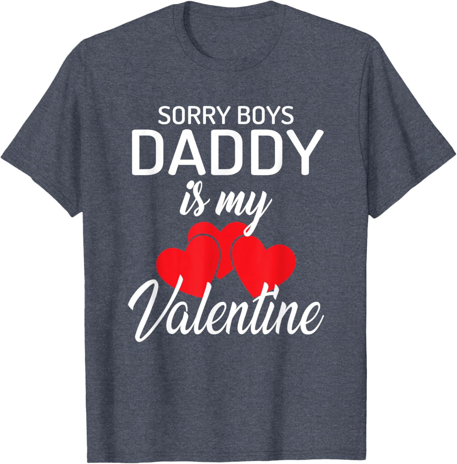 Funny Valentine's Day T-Shirt for Girls - Sorry Boys Daddy is My Valentine - 1