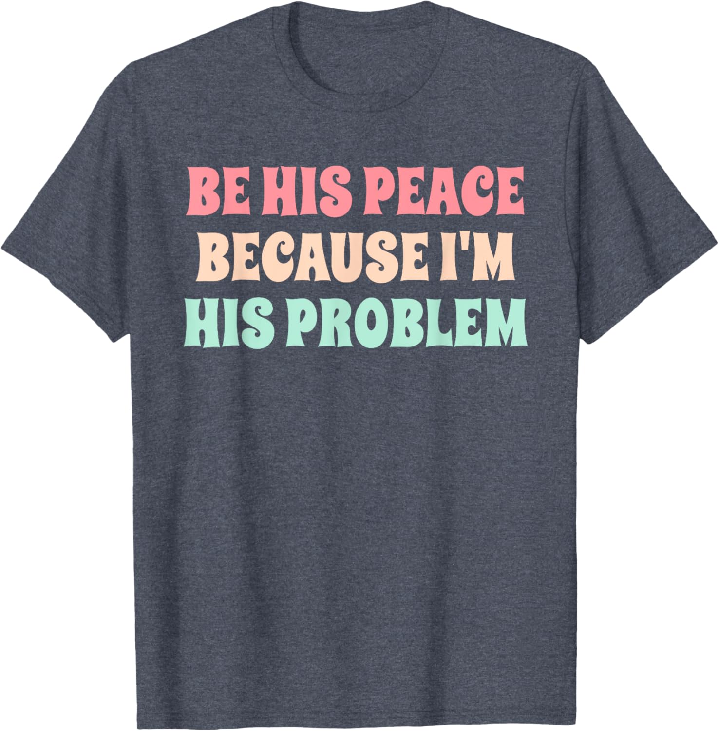 Funny Be His Peace I'm His Problem Quote T-Shirt for Couples Gift - 20