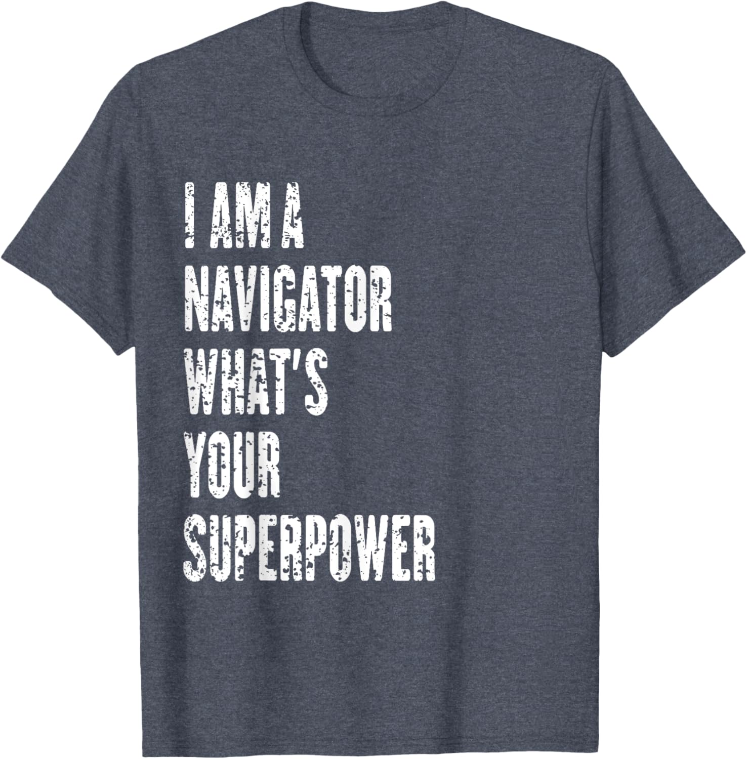 I Am a Navigator What's Your Superpower T-Shirt for Adventure Lovers - 20