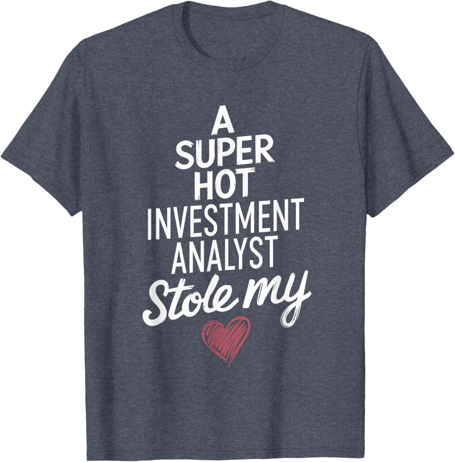 Super Hot Investment Analyst Stole My Heart Valentine's Day T-Shirt - 7