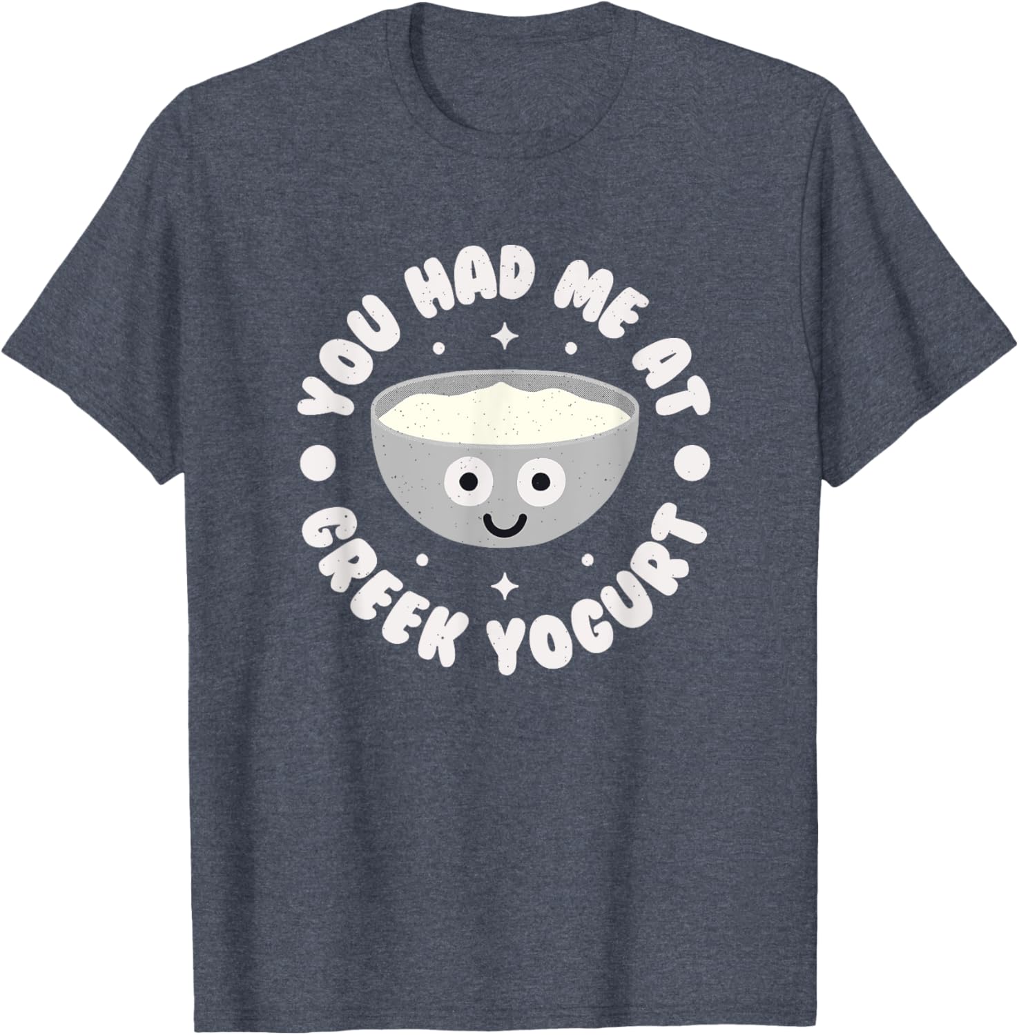 You Had Me At Greek Yogurt Funny T-Shirt for Yogurt Lovers - 1