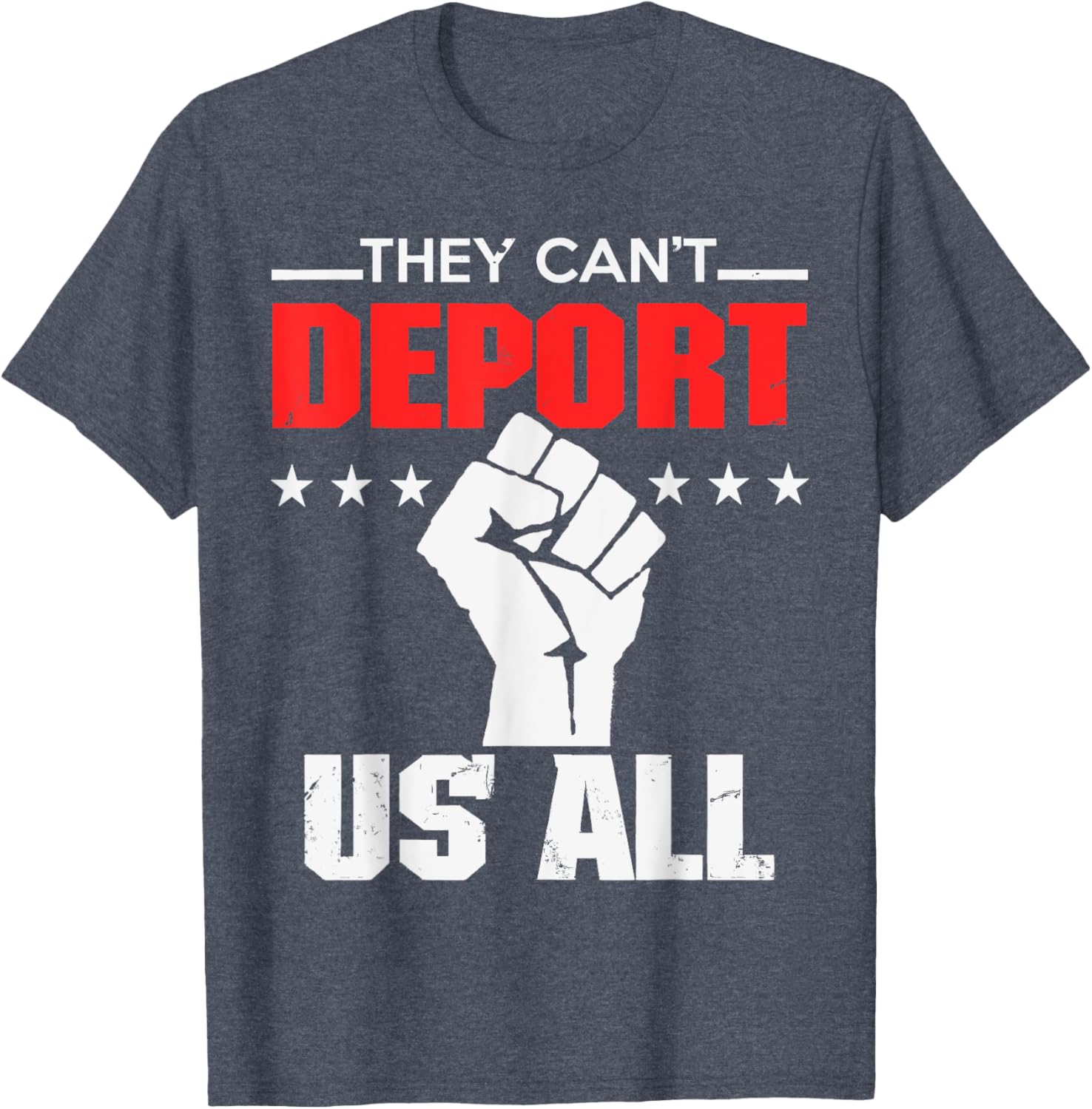 They Can't Deport Us All Immigration Activist T-Shirt for Solidarity - 14