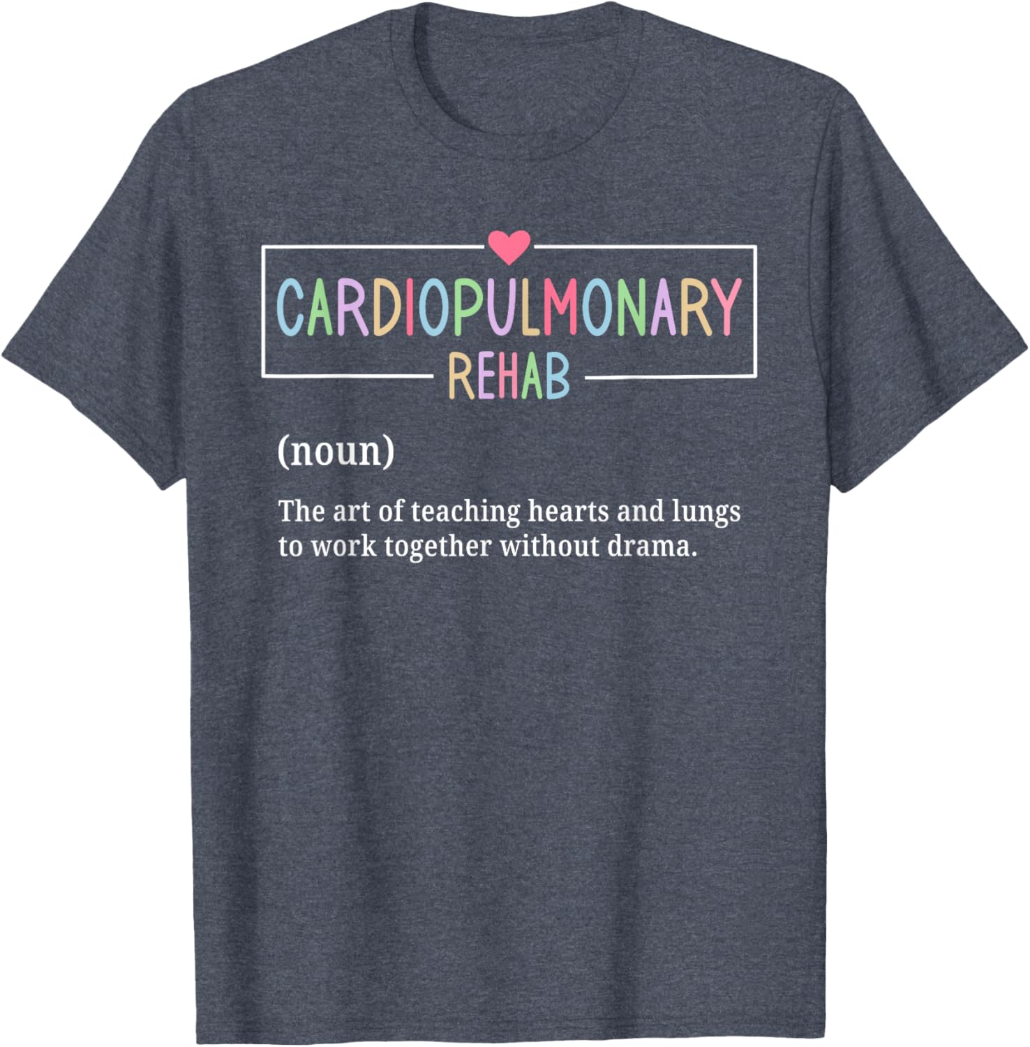 Cardiopulmonary Rehabilitation Nurse T-Shirt for Rehab Enthusiasts - 13