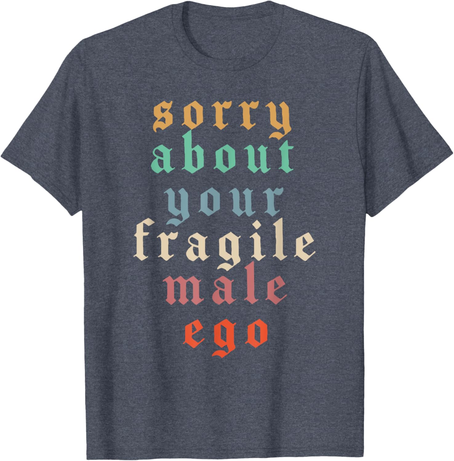 Funny Feminist T-Shirt Sorry About Your Fragile Male Ego Humor Tee - 4