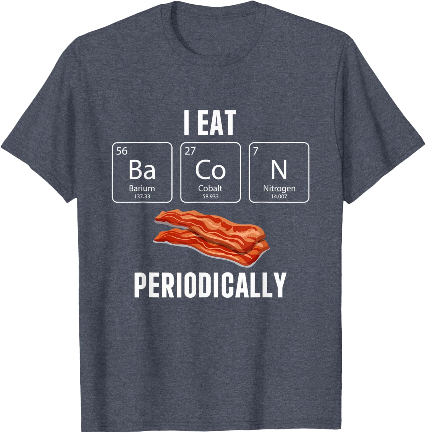 Funny I Eat Bacon Periodically T-Shirt for Bacon Lovers and Gifts - 10