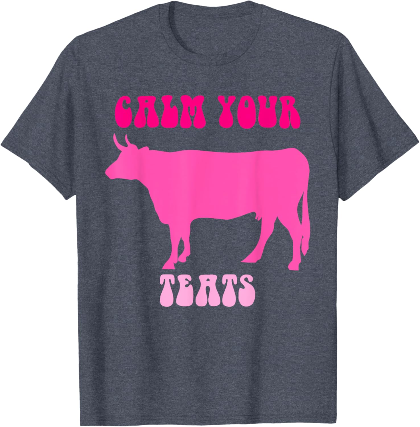 Calm Your Teats Funny Cow Heifer T-Shirt for Farmers and Ranchers - 21