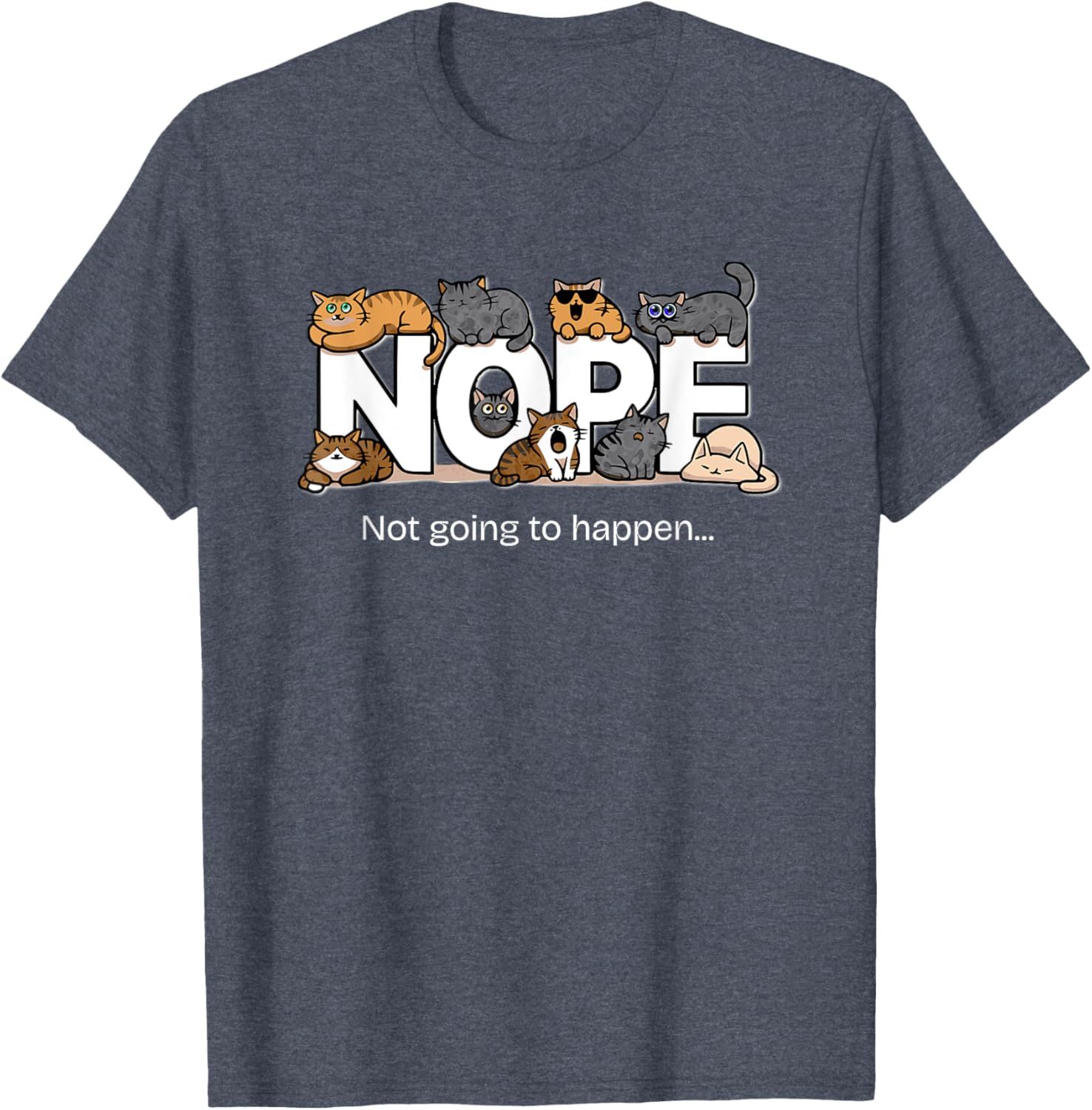 Funny Cats Quote T-Shirt Nope Not Going to Happen for Cat Lovers - 11