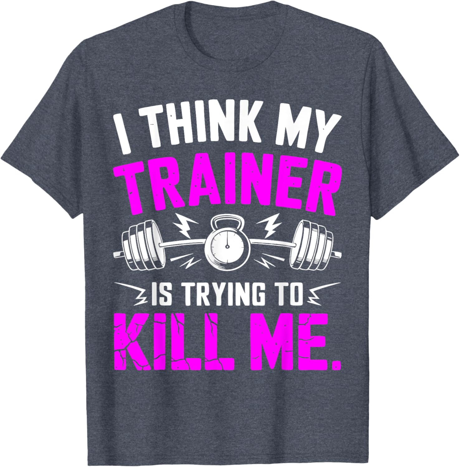 Funny Gym Workout T-Shirt I Think My Trainer Is Trying to Kill Me - 5