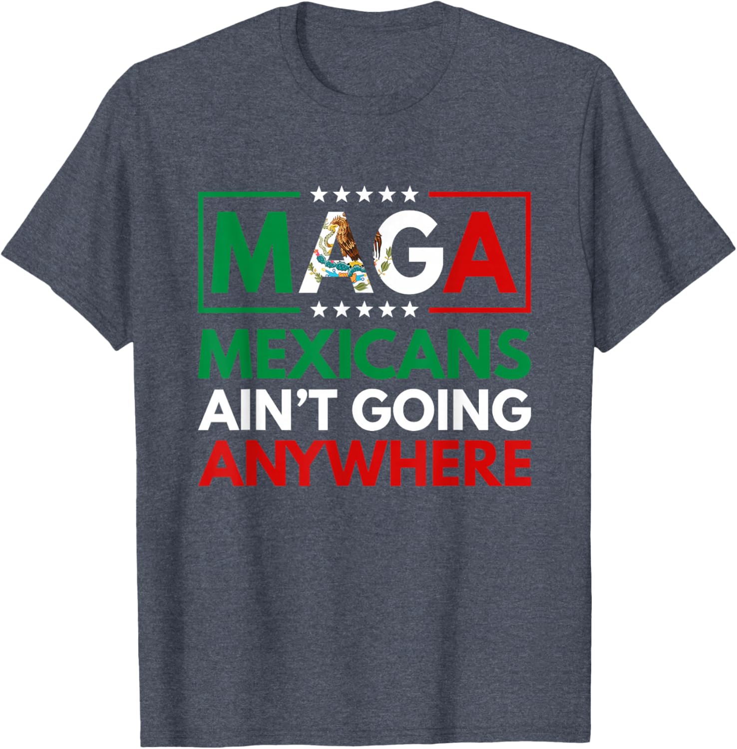MAGA Mexicans Ain't Going Nowhere T-Shirt for Men and Women Common Style - 18
