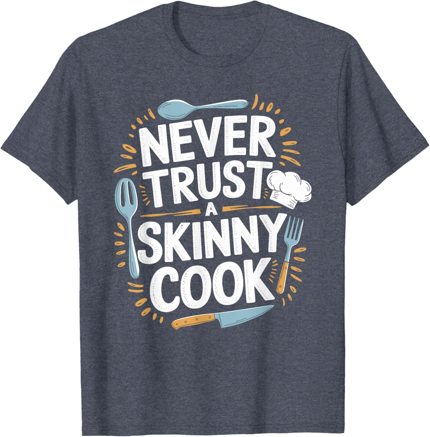 Never Trust A Skinny Cook Funny Chef T-Shirt for Food Lovers - 18