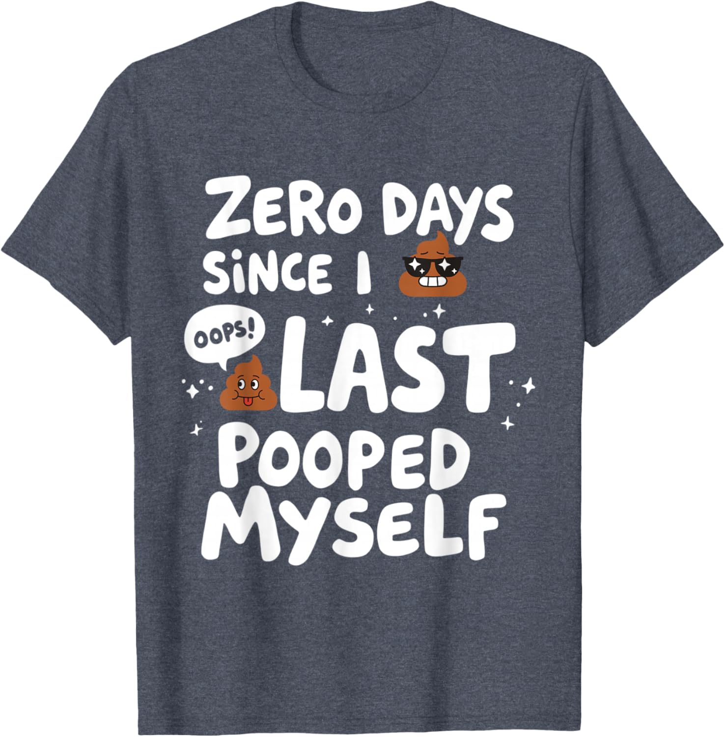 Zero Days Since I Last Pooped Myself Funny T-Shirt for Adults - 2