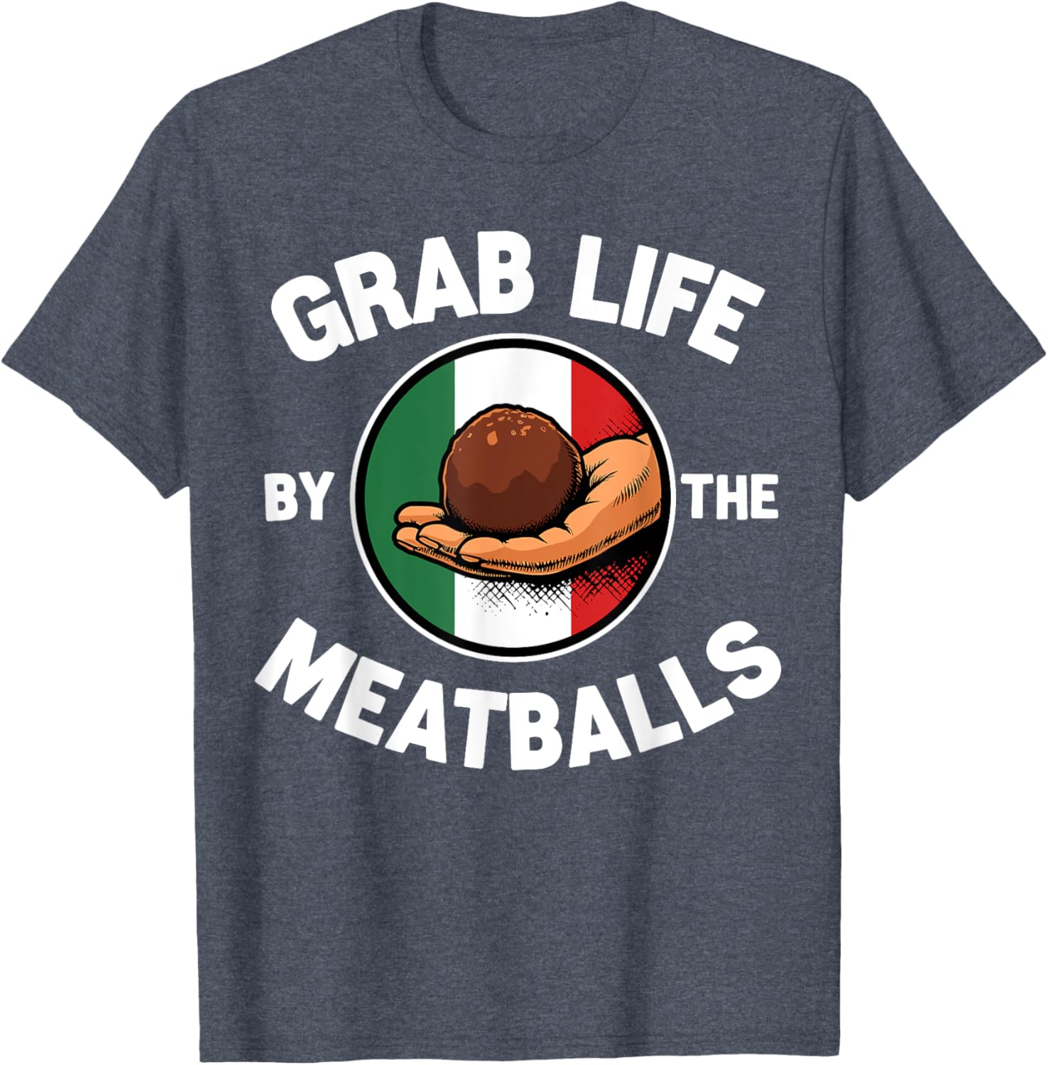 Funny Italian Foodie T-Shirt Grab Life By The Meatballs for Food Lovers - 1