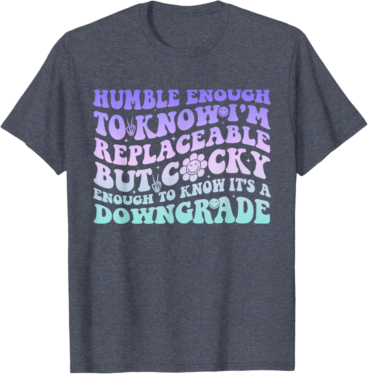 Humble Enough To Know I'm Replaceable Funny T-Shirt for Everyday Wear - 12