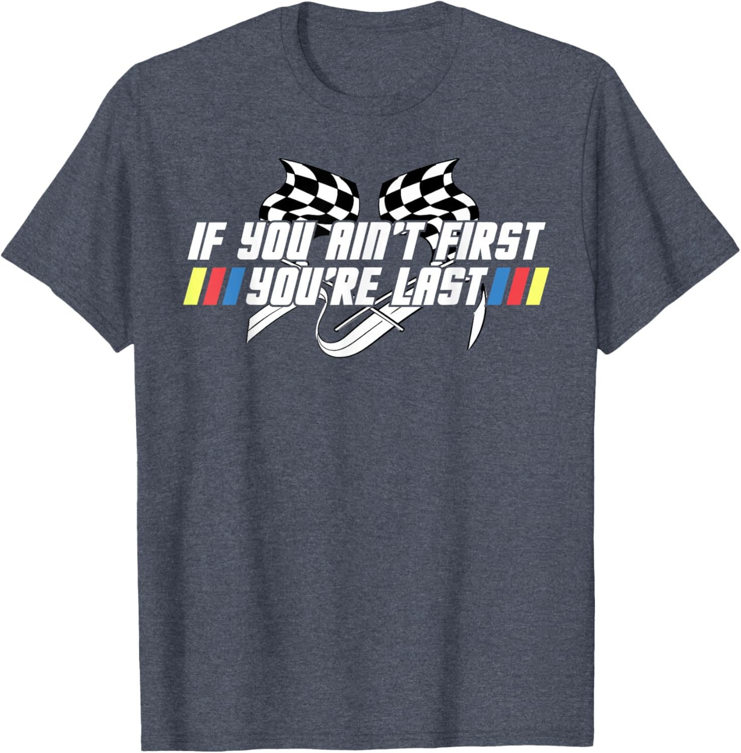 Motor Racing Lover Tee - If You Ain't First You're Last T-Shirt - 25