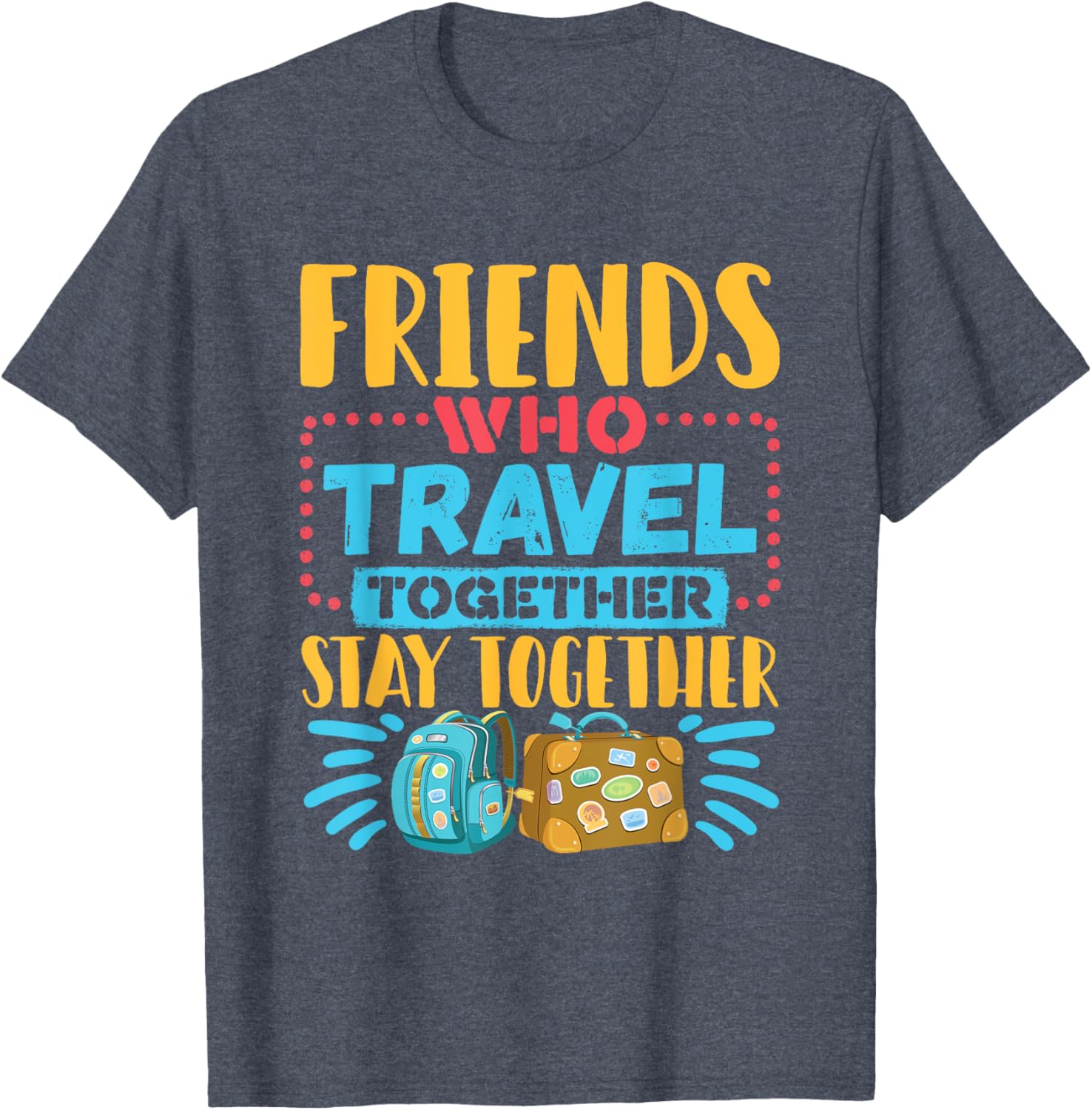 Friends Who Travel Together Stay Together T-Shirt for Travel Lovers - 14