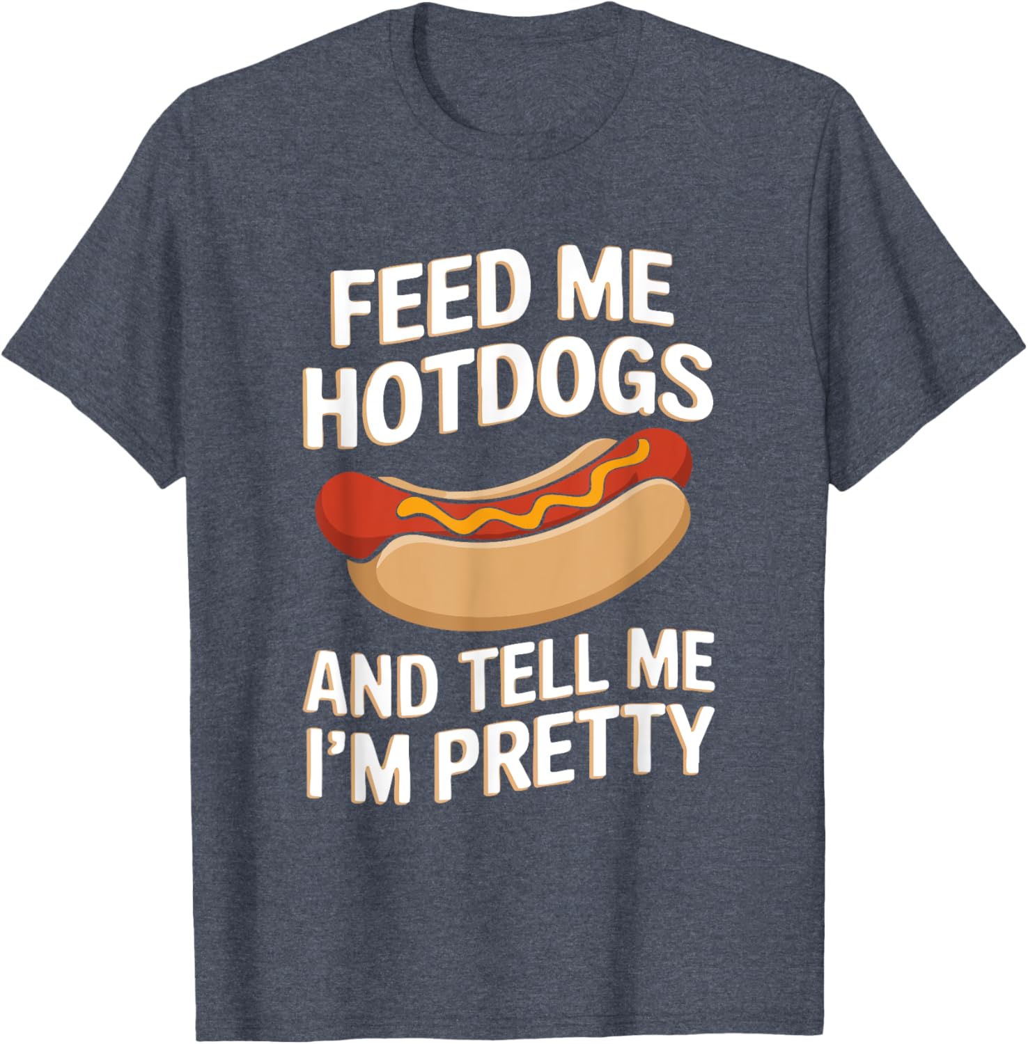 Feed Me Hotdogs And Tell Me I'm Pretty Fun Graphic T-Shirt for Women - 12