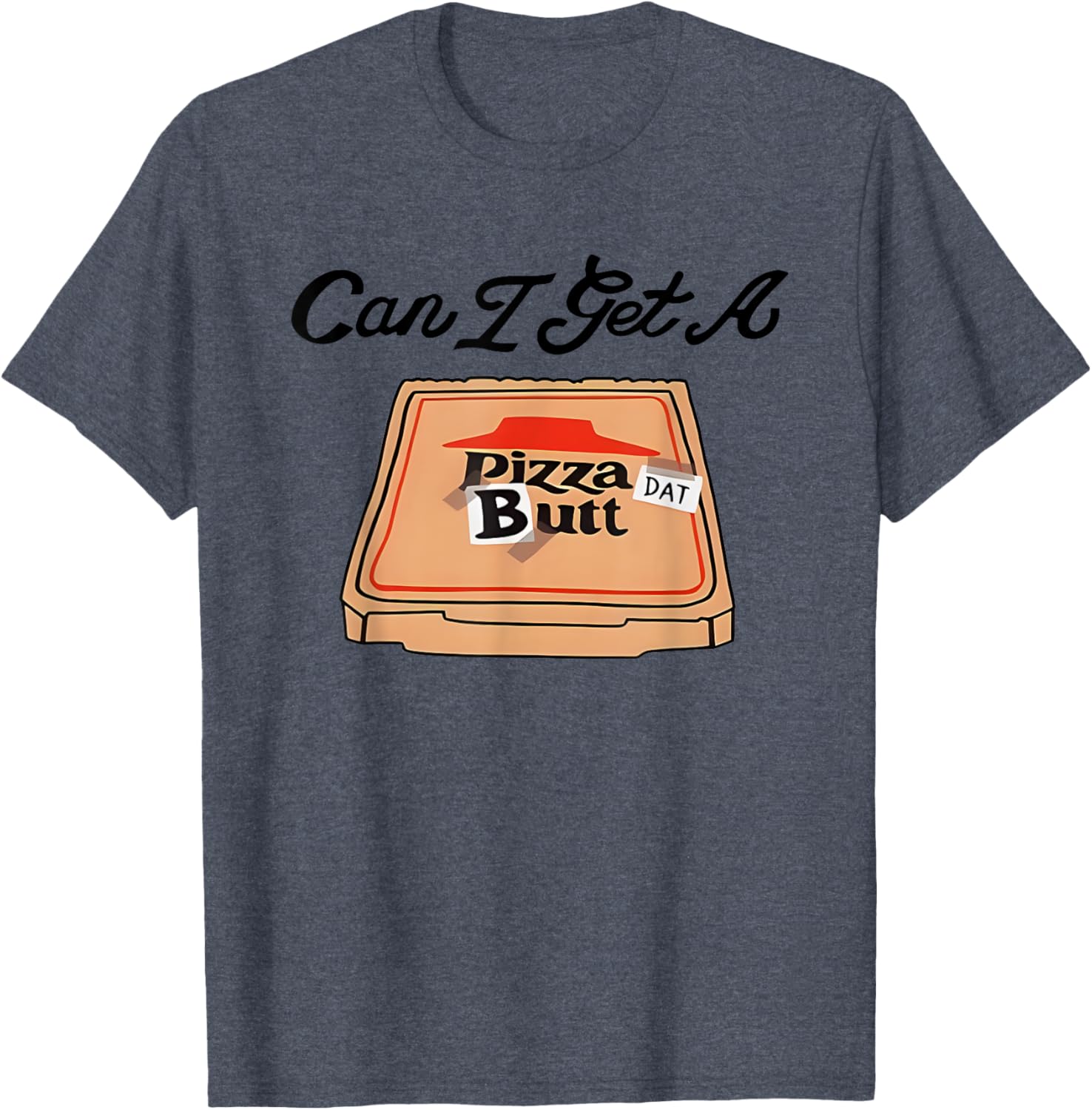 Can I Get A Pizza Dat Butt Funny T-Shirt for Pizza Lovers - 10