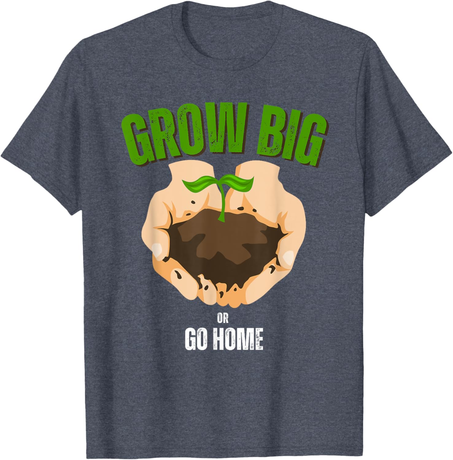 Grow Big or Go Home Gardening Humor T-Shirt for Garden Lovers - 4