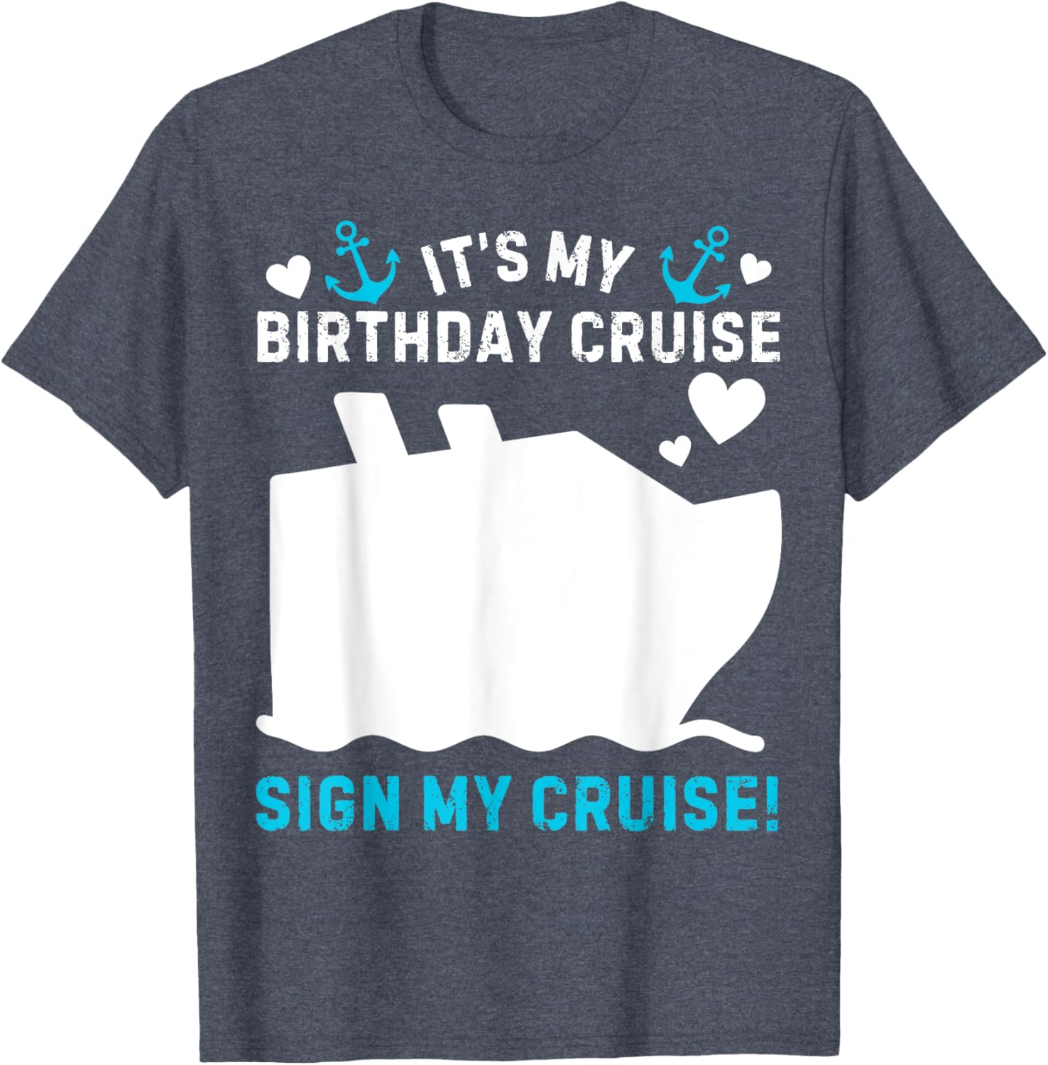 Funny Its My Birthday Cruise Sign My Shirt T-Shirt for Party Celebration - 13