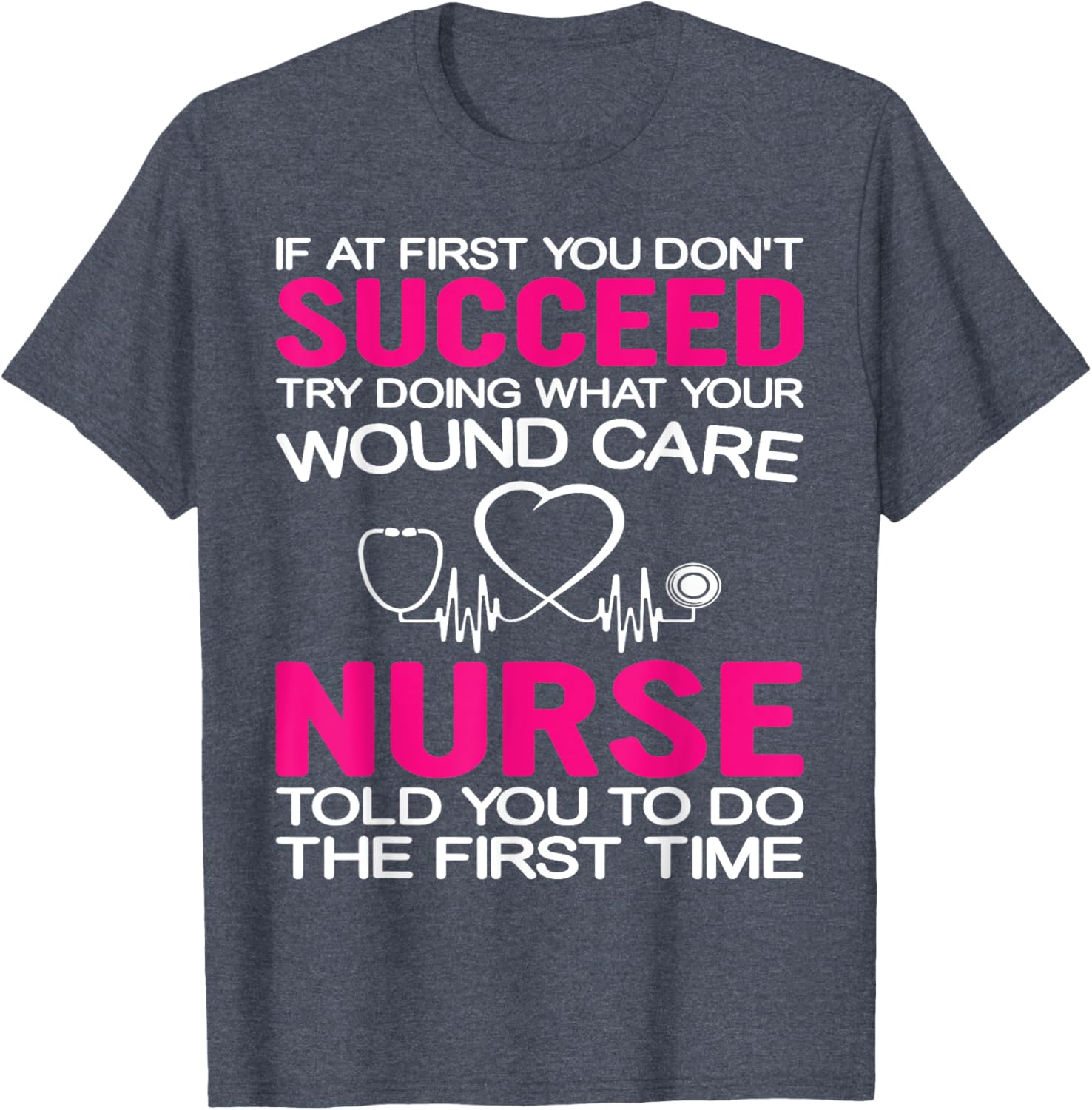 Inspirational Wound Care T-Shirt: If At First You Don't Succeed - 6