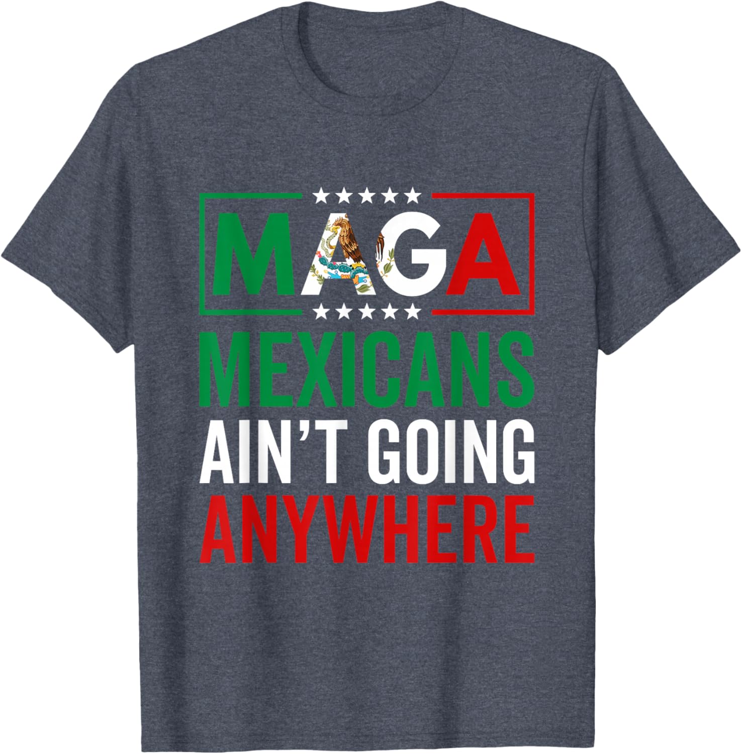 MAGA Mexicans Ain't Going Nowhere T-Shirt for Men and Women - 19