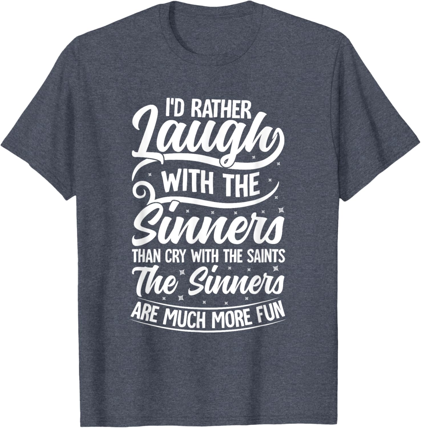 I'd Rather Laugh With The Sinners T-Shirt for Fun Lovin' Souls - 13