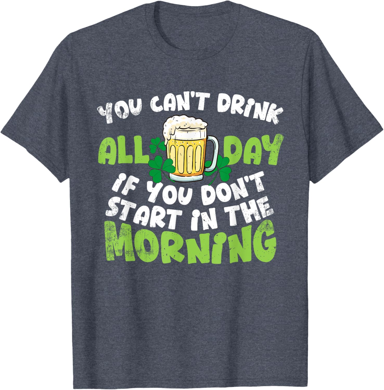 Celebrate St. Patrick's Day with You Can't Drink All Day T-Shirt - 9