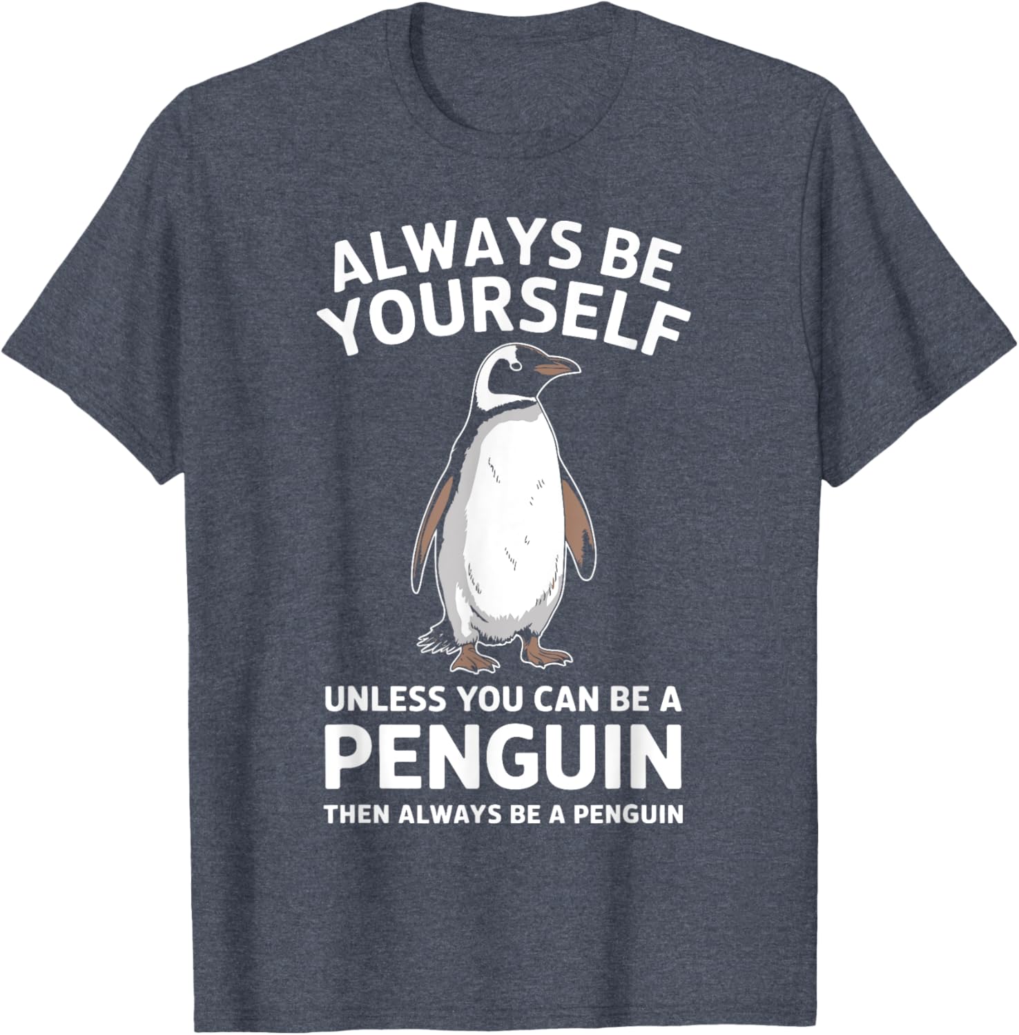 Always Be Yourself Unless You Can Be A Penguin Fun T-Shirt for Everyone - 6