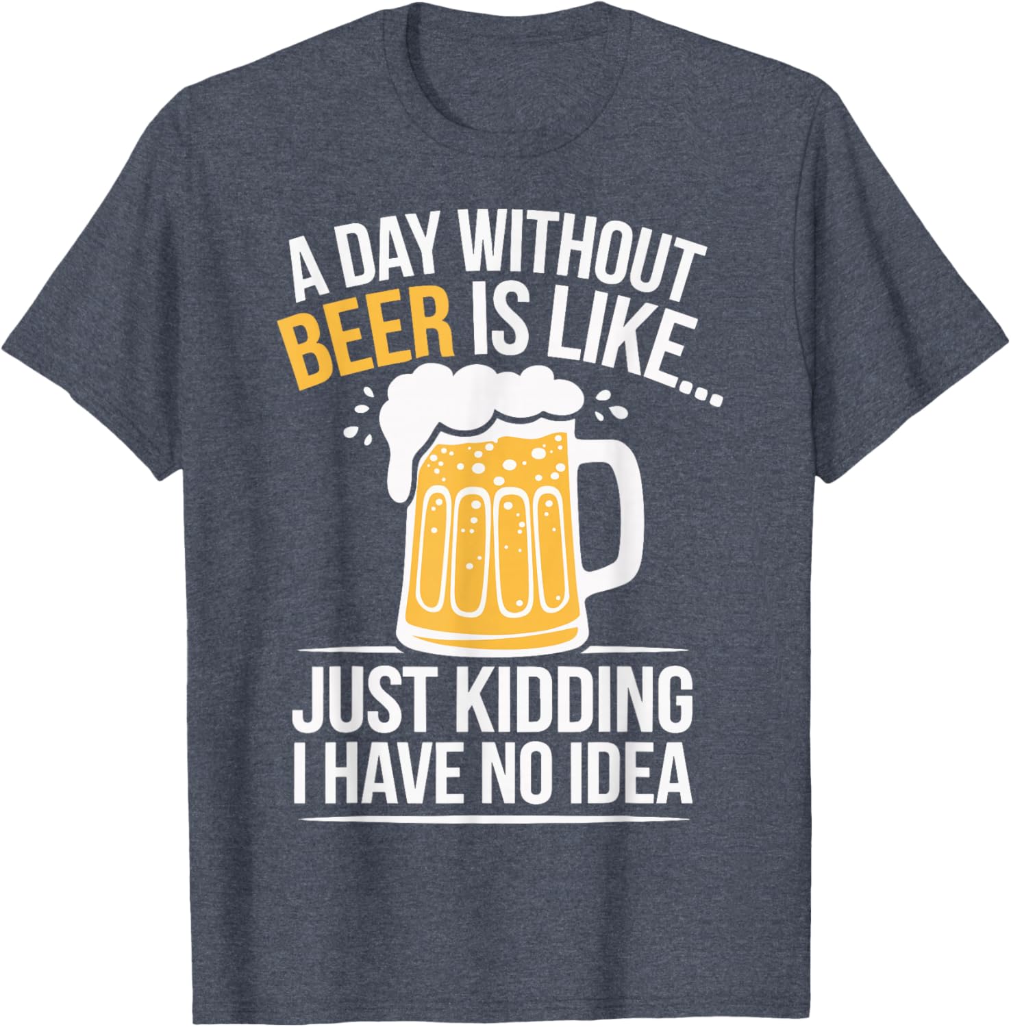 Funny A Day Without Beer Is Like T-Shirt for Beer Lovers and Friends - 8