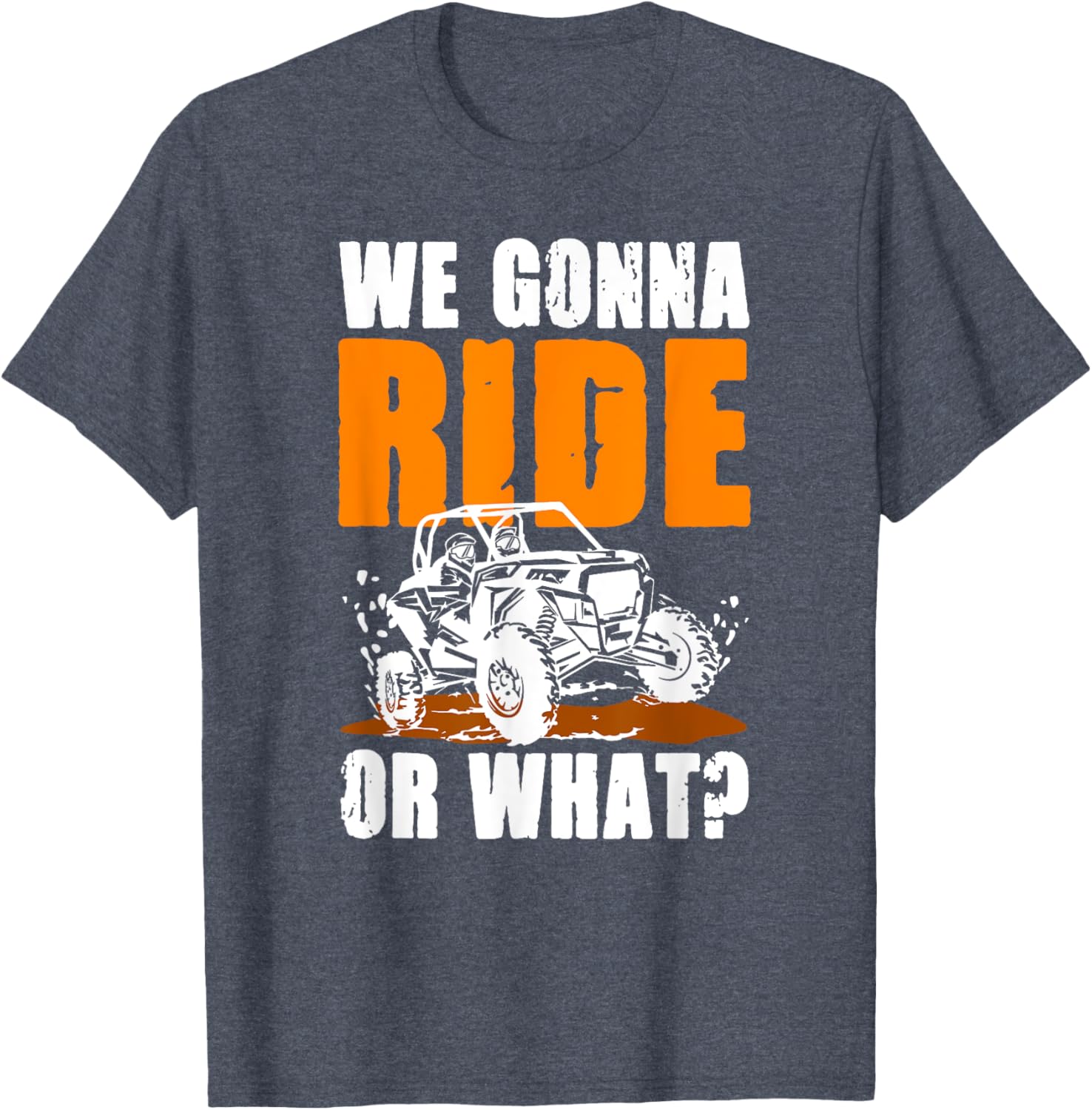We Gonna Ride or What UTV SXS T-Shirt for Adventure Lovers - 17