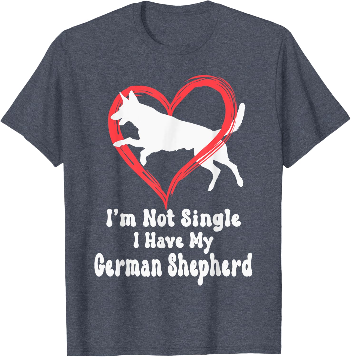 I'm Not Single I Have My German Shepherd Graphic T-Shirt for Dog Lovers - 18