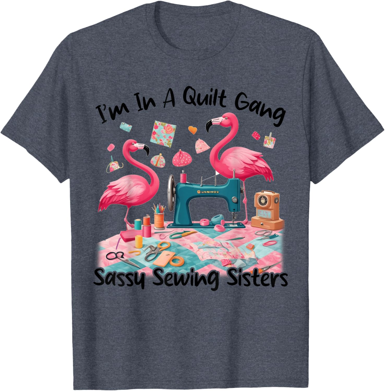 Cute I'm In A Quilt Gang Sassy Sewing Sisters T-Shirt for Craft Lovers - 7
