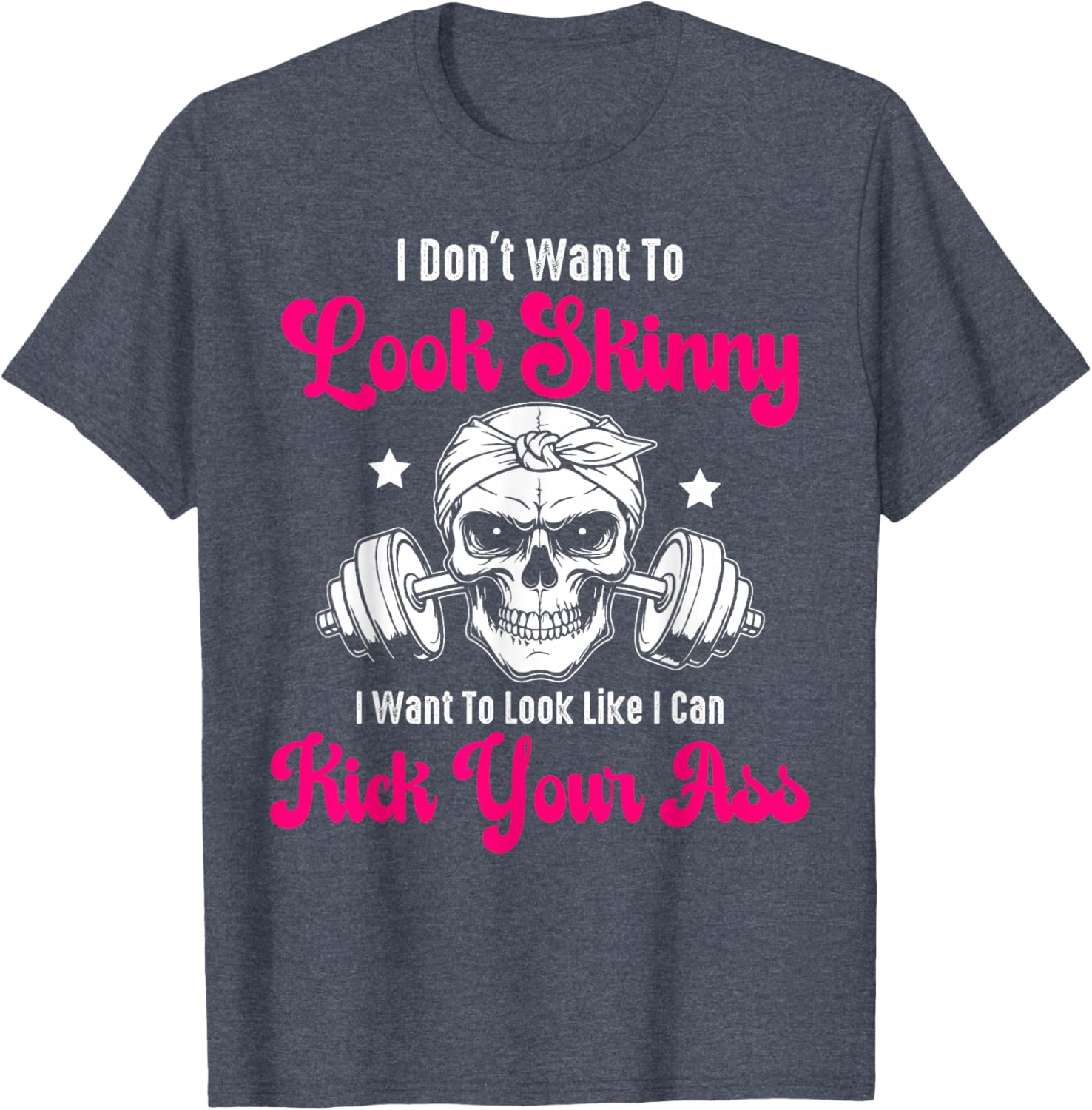 I Don't Want To Look Skinny I Want To Look Tough Graphic T-Shirt - 10